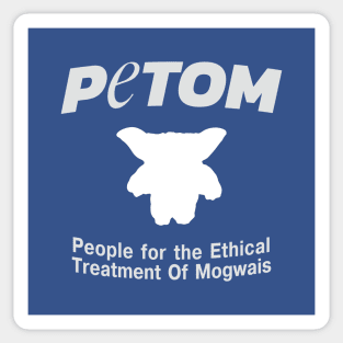 People for the Ethical Treatment Of Mogwais - PETOM Sticker